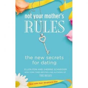 Not Your Mother's Rules: The New Secrets for Dating (The Rules)