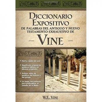 Diccionario Expositivo de Palabras del Antiguo Y Nuevo Testamento Exhaustivo de Vine, by W. E. Vine