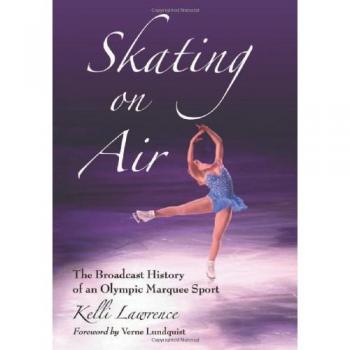 Skating on Air: The Broadcast History of an Olympic Marquee Sport