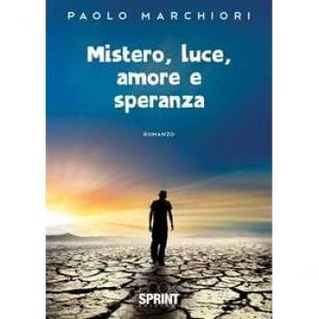 Mistero, luce, amore e speranza Paolo Marchiori