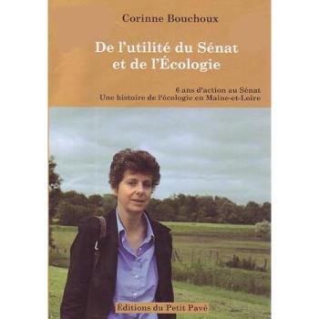 De l'utilité du Sénat et de l'écologie : 6 ans d'action au Sénat : une histoire de l'écologie en Maine-et-Loire