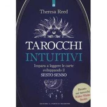 I tarocchi intuitivi. Impara a leggere le carte sviluppando il sesto senso. Basato sui tarocchi Rider-Waite-Smith