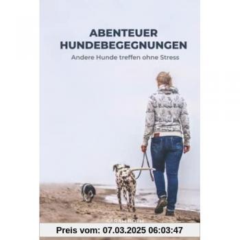Abenteuer Hundebegegnungen: Andere Hunde treffen ohne Stress