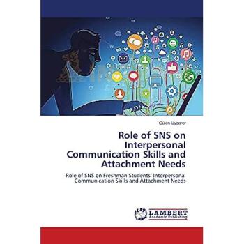 Role of SNS on Interpersonal Communication Skills and Attachment Needs: Role of SNS on Freshman Students' Interpersonal Communication Skills and Attachment Needs