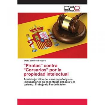 “Piratas” contra “Corsarios” por la propiedad intelectual: Análisis jurídico del caso español y sus implicaciones en el contexto del ocio y el turismo. Trabajo de Fin de Máster