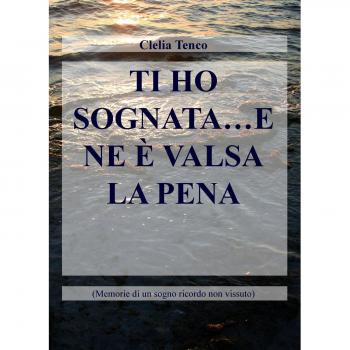 Ti ho sognata... e ne è valsa la pena. Memorie di un sogno ricordo non vissuto