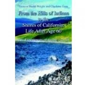 From the Hills of Indiana to the Shores of California: Life After Age 60: Life Experiences of people over 60