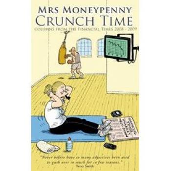 Mrs Moneypenny Crunch Time: Columns from The Financial Times 2008-2009