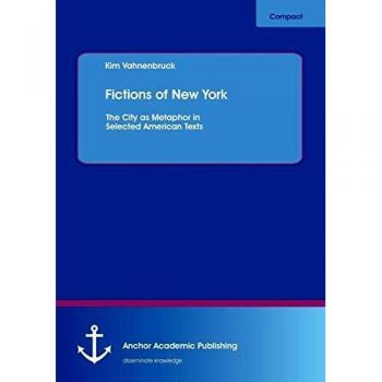 Fictions of New York: The City as Metaphor in Selected American Texts