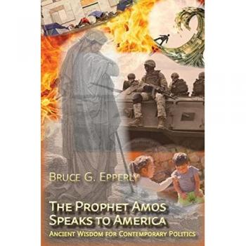 The Prophet Amos Speaks to America: Ancient Wisdom for Contemporary Politics