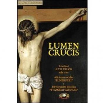 Lumen crucis. Sei schemi di Via Crucis sulle orme della lettera enciclica «Lumen Fidei» e dell'esortazione apostolica «Evangelii Gaudium»