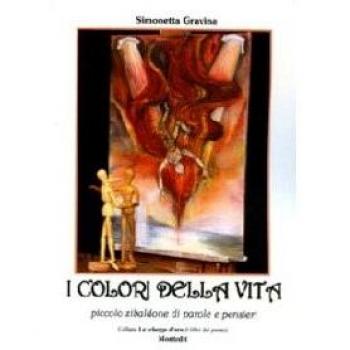 I colori della vita. Piccolo zibaldone di parole e pensieri