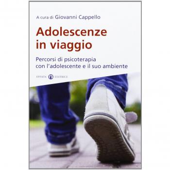 Adolescenze in viaggio. Percorsi di psicoterapia con l'adolescente e il suo ambiente