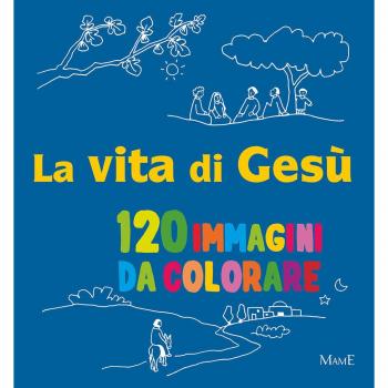 La vita di Gesù. 120 immagini da colorare. Ediz. a colori