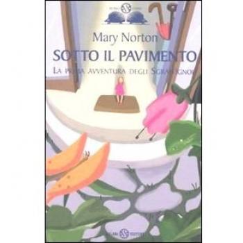 Sotto il pavimento. La saga degli Sgraffìgnoli. Vol. 1