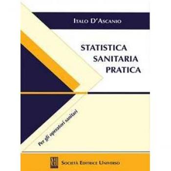 Statistica sanitaria pratica. Per gli operatori sanitari Italo D'Ascanio