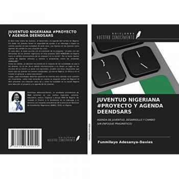 JUVENTUD NIGERIANA #PROYECTO Y AGENDA DEENDSARS: AGENDA DE JUVENTUD, DESARROLLO Y CAMBIO(UN ENFOQUE PRAGMÁTICO)