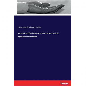 Die göttliche Offenbarung von Jesus Christus nach der sogenannten Armenbibel