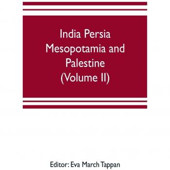 India Persia Mesopotamia and Palestine: The world's story; a history of the world in story, song and art