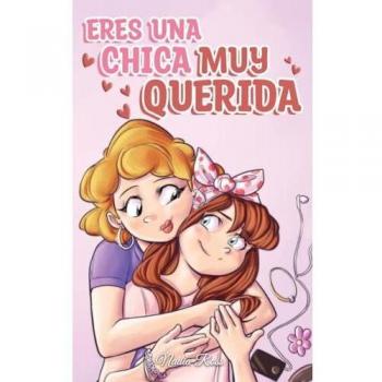 Eres una Chica Muy Querida: Una colección de historias inspiradoras sobre la familia, la amistad, la confianza en ti misma y el amor (Libros Motivadores para Niños, Band 7)