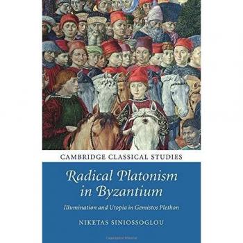Radical Platonism in Byzantium: Illumination and Utopia in Gemistos Plethon