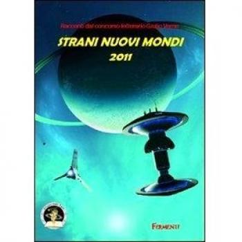Strani nuovi mondi 2011. Racconti dal concorso letterario Giulio Verne