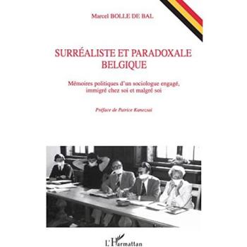 Mémoires politiques d'un sociologue engagé : Surréaliste et paradoxale Belgique par Marcel Bolle de Bal