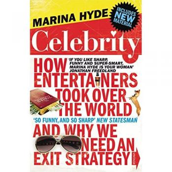 Celebrity: How Entertainers Took Over the World and Why We Need an Exit Strategy
