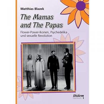 The Mamas and The Papas: Flower-Power-Ikonen, Psychedelika und sexuelle Revolution.