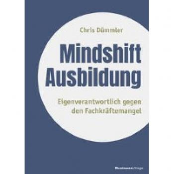Mindshift Ausbildung: Eigenverantwortlich gegen den Fachkräftemangel