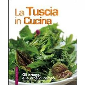 La Tuscia in cucina. Gli ortaggi e le erbe di campo