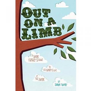 Out on a Limb: A Single Father's Guide to His Family's Lore of the Jungle
