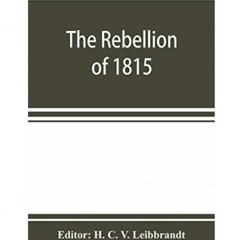The rebellion of 1815 generally known as Slachters Nek. A complete collection of all the papers connected with the trial of the accused; with many important annexures