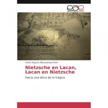 Nietzsche en Lacan, Lacan en Nietzsche: Hacia una ética de lo trágico