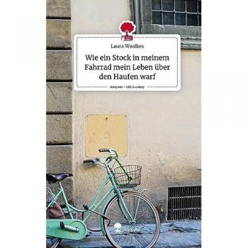 Wie ein Stock in meinem Fahrrad mein Leben über den Haufen warf. Life is a Story