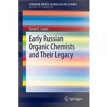 Early Russian Organic Chemists and Their Legacy (SpringerBriefs in Molecular Science)
