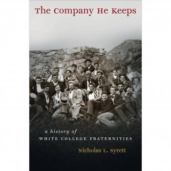 The Company He Keeps: A History of White College Fraternities