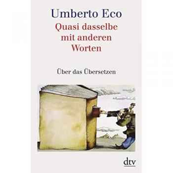 Quasi dasselbe mit anderen Worten: Über das Übersetzen
