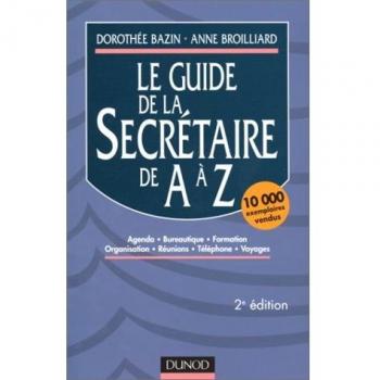 Le guide de la secrétaire de A à Z : Agenda, bureautique, formation, organisation, réunions, téléphone, voyages (Fonction Entrep)