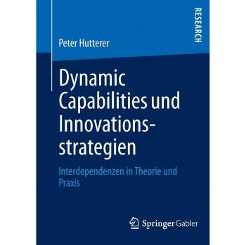 Dynamic Capabilities und Innovationsstrategien: Interdependenzen in Theorie und Praxis