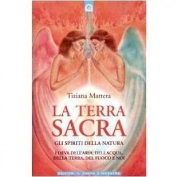 La terra sacra. Gli spiriti della natura: i deva dell'aria, dell'acqua, della t