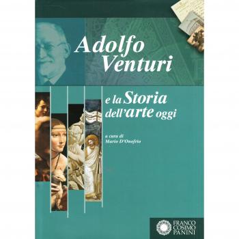 Adolfo Venturi e la storia dell'arte oggi. Atti del Convegno