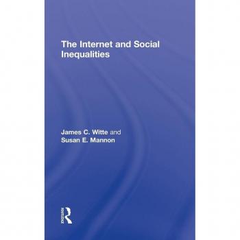 The Internet and Social Inequalitites, Contemporary Sociological Perspectives Series