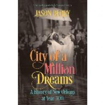 City of a Million Dreams: A History of New Orleans at Year 300