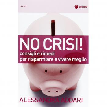 No crisi! Consigli e rimedi per risparmiare e vivere meglio