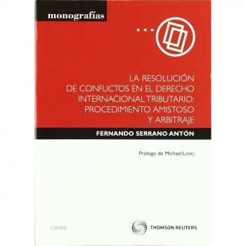La resolución de conflictos en el derecho internacional tributario: procedimiento amistoso y arbitraje. (Tapa blanda).