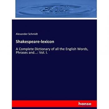 Shakespeare-lexicon: A Complete Dictionary of all the English Words, Phrases and...: Vol. I.