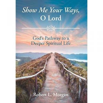 Show Me Your Ways, O Lord: God's Pathway to a Deeper Spiritual Life
