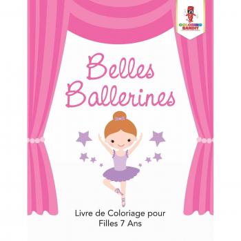Belles Ballerines : Livre de Coloriage pour Filles 7 Ans