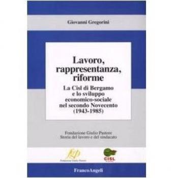 Lavoro, rappresentanza, riforme. La Cisl di Bergamo e lo sviluppo economico-sociale nel secondo Novecento